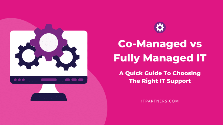 Co-Managed IT vs. Fully Managed IT: A Quick Guide